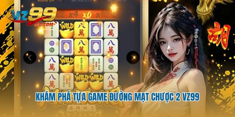 Khám phá tựa game Đường Mạt Chược 2 Vz99