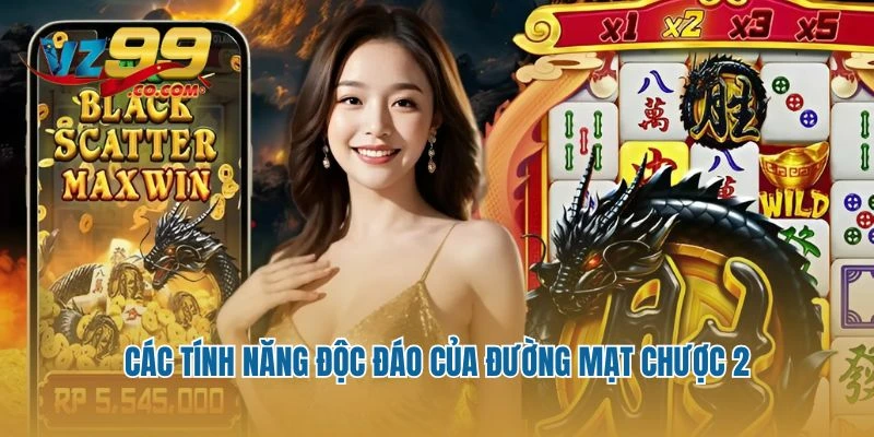 Các tính năng độc đáo của Đường Mạt Chược 2