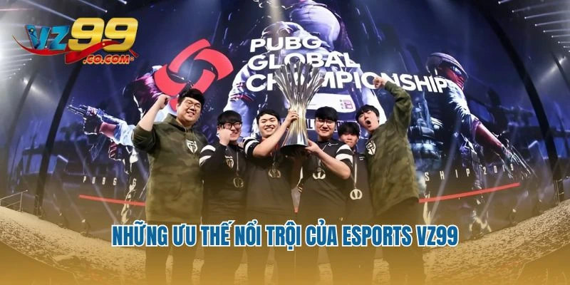 Những ưu thế nổi trội của Esports Vz99