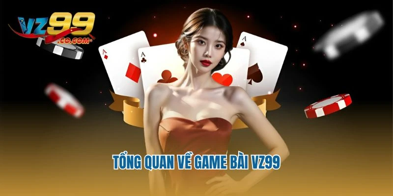 Tổng quan về game bài Vz99