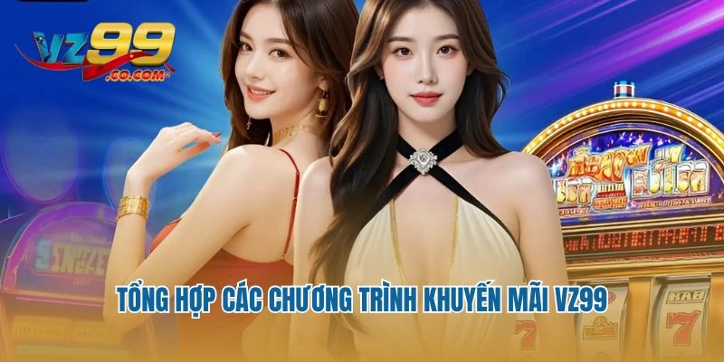 Tổng hợp các chương trình khuyến mãi Vz99
