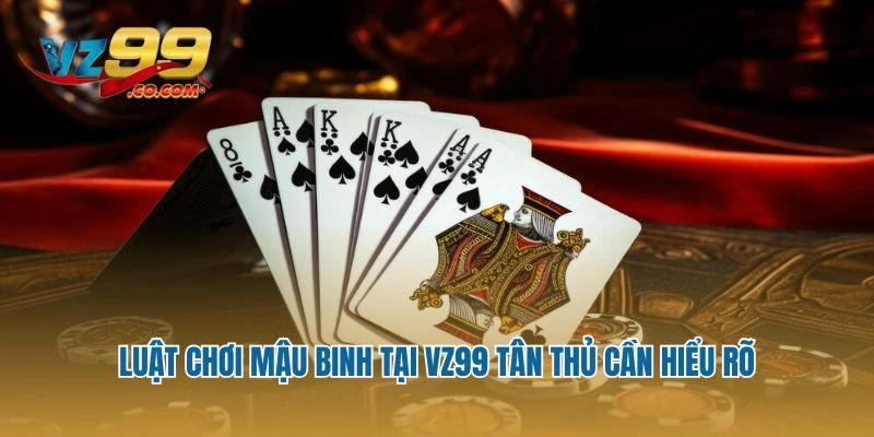 Luật chơi Mậu Binh tại Vz99 tân thủ cần hiểu rõ
