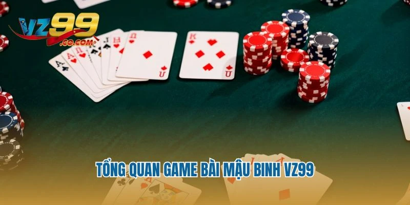 Tổng quan game bài Mậu Binh Vz99