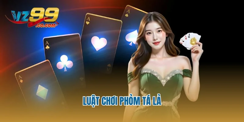 Luật chơi Phỏm tá lả