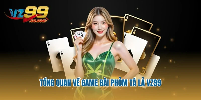 Tổng quan về game bài Phỏm tá lả Vz99