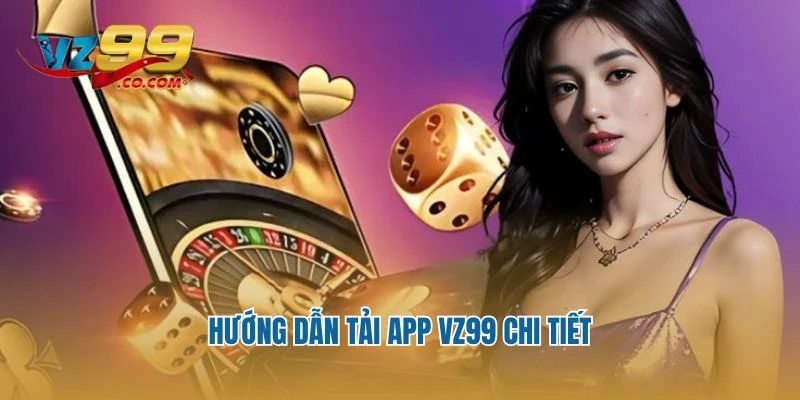 Hướng dẫn tải app Vz99 chi tiết