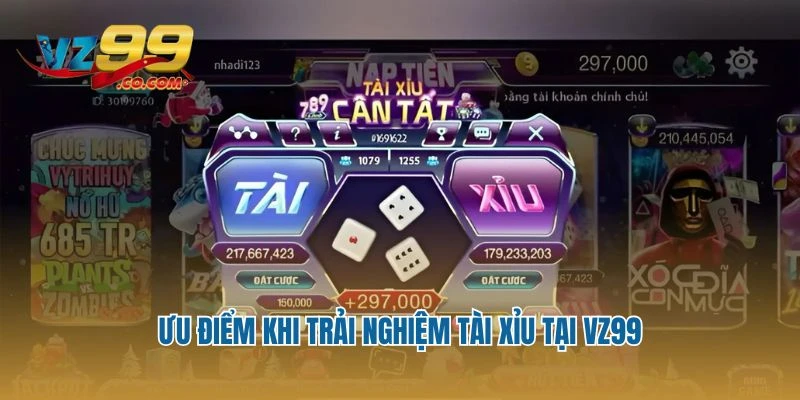 Ưu điểm khi trải nghiệm Tài Xỉu tại Vz99
