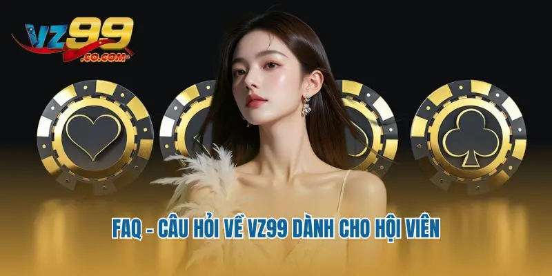 FAQ - Câu hỏi về VZ99 dành cho hội viên