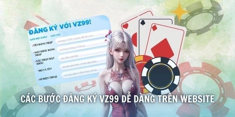 Đăng ký VZ99 được tối ưu để người dùng thực hiện nhanh gọn