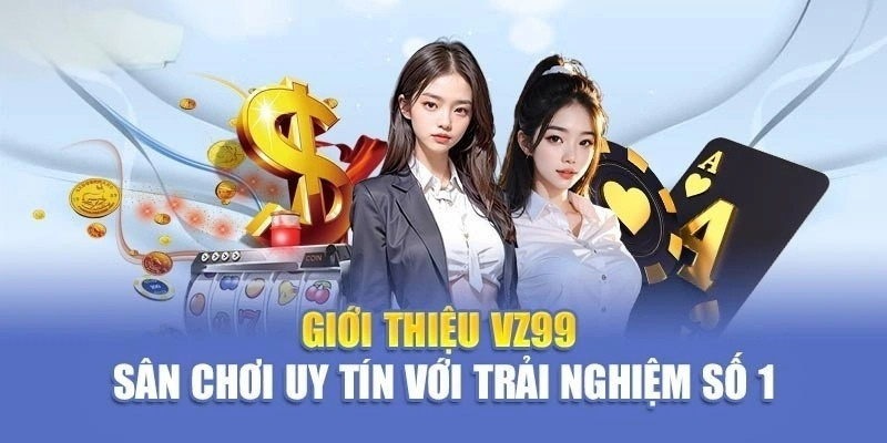 Giới Thiệu VZ99 - Nhà Cái Cung Cấp Trò Chơi Hấp Dẫn 1 Giới thiệu VZ99 cung cấp trải nghiệm đặc biệt