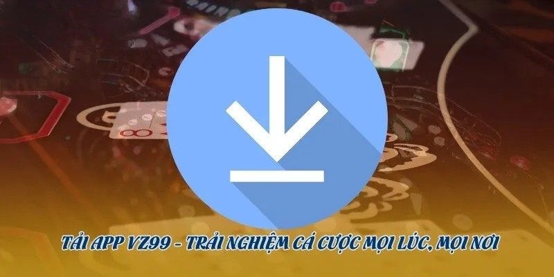 Tải App VZ99 - Nhanh Trên Android Và IOS Trong Vài Thao Tác 1 Yêu cầu quan trọng để thành viên tải app VZ99 hoàn tất